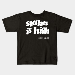 Stakes is High Kids T-Shirt